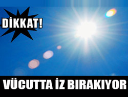 Güneş Işınlarına Dikkat!