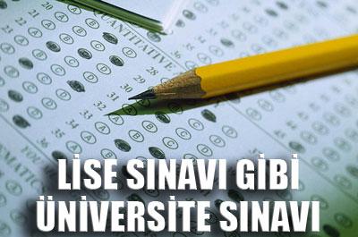 Lise sınavı gibi üniversite sınavı geliyor 