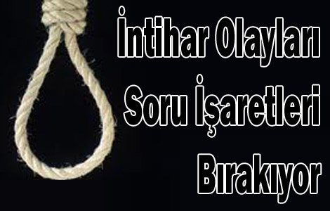 İntihar Olayları Soru İşaretleri Bırakıyor