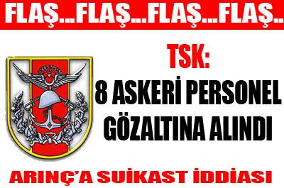 8 asker suikast gözaltına alındı 