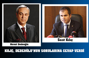 Kılıç, Dedeoğlu’nun Sorularına Cevap Verdi
