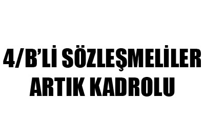 4/Bli sözleşmeliler artık kadrolu
