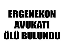 Ergenekon avukatı evinde ölü bulundu 