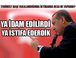 Ya idam ederdik ya da çekilirdik