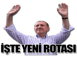 İşte Erdoğanın Yeni Rotası