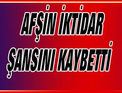 Afşin İktidar Şansını Kaybetti