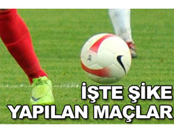 İşte Şike Yapılan Maçlar