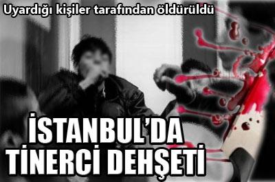İstanbulda tinerci dehşeti 