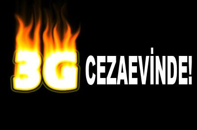 3G cezaevinde! 
