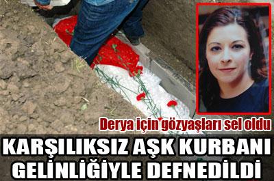 Derya gelinliğiyle defnedildi 