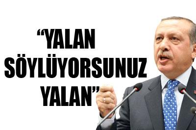 Başbakan: Yalan söylüyorsunuz yalan 