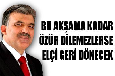 Gül: Sorun düzelmezse elçi yarın döner 