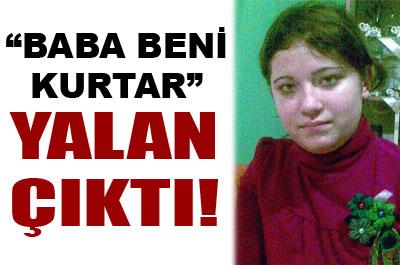 Baba beni kurtar yalan çıktı 
