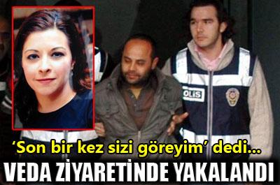 Cinayet zanlısı, veda ziyaretinde yakalandı 