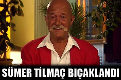 Sümer Tilmaç bıçaklandı 