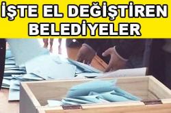 İşte el değiştiren belediyeler