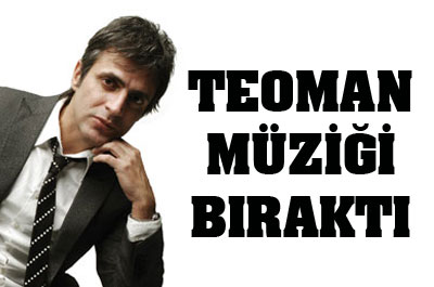 Teoman Müziği Bıraktı