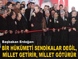 Bir hükümeti sendikalar değil, millet getirir 