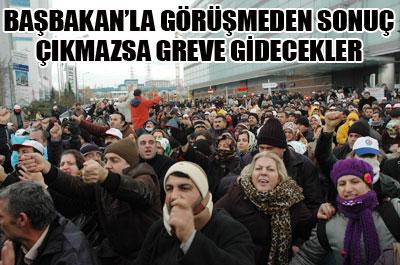 Sonuç çıkmazsa greve gidecekler 