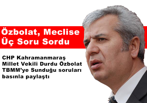 Özbolat, Meclise Üç Soru Sordu