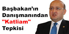 Başbakan’ın Danışmanından Katliam Tepkisi