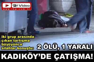Kadıköyde çatışma! 