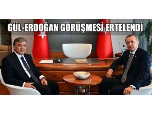 Gül Erdoğan Görüşmesi Ertelendi