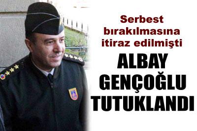 Albay Gençoğlu tutuklandı 