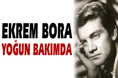 Ekrem Bora Yoğun Bakımda