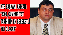 2009, CUMHURİYET TARİHİNİN EN BEREKETLİ YILI OLACAK