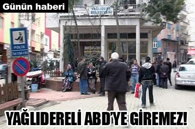 Yağlıdereli ABDye giremez 