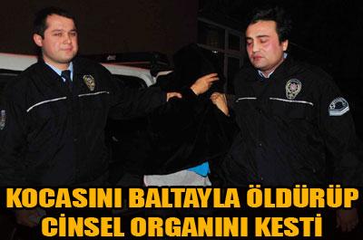 Baltayla öldürdü, cinsel organını kesti 