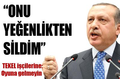 Başbakandan TEKEL işçilerine: Oyuna gelmeyin 