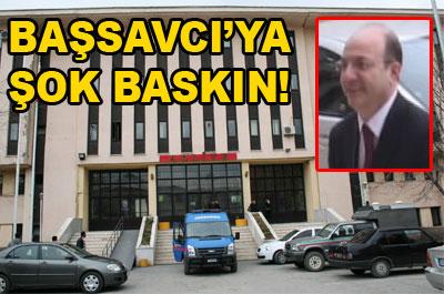 Başsavcıya şok baskın 