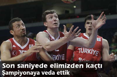 Avrupa Şampiyonasına Veda Ettik