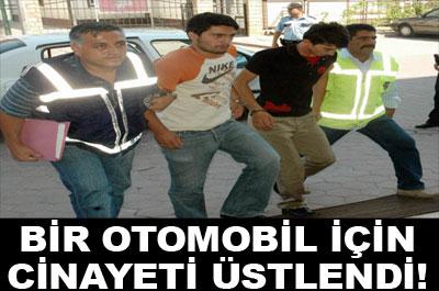 Bir otomobil için cinayeti üstlendi! 