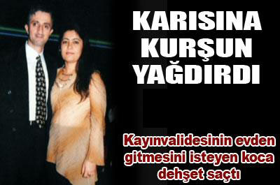 Karısına kurşun yağdırdı 