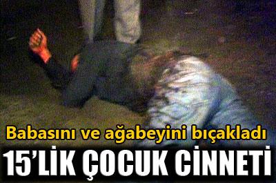 15 yaşındaki çocuk babasını ve ağabeyini bıçakladı 