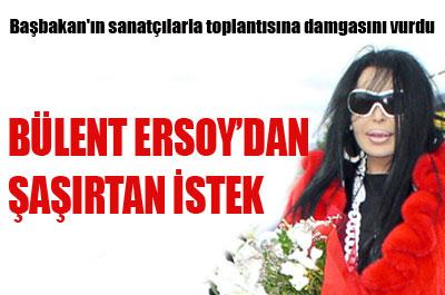 Bülent Ersoydan Başbakandan VIP açılımı istedi 