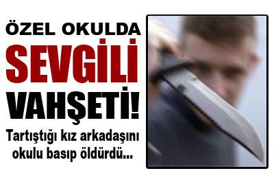 Özel okulda sevgili vahşeti 
