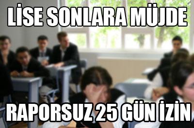 Lise sonlara raporsuz 25 gün izin 