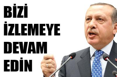 Erdoğan: Bizi izlemeye devam edin
