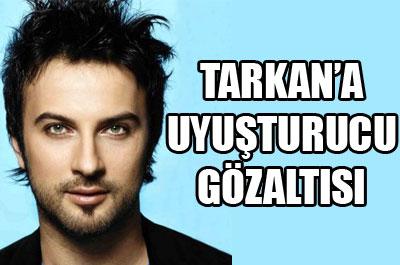 Tarkan gözaltında 