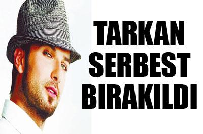 Tarkan serbest bırakıldı 