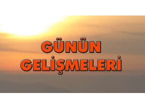 Günün Önemli Gelişmeleri (2)