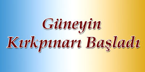 Güneyin Kırkpınarı Başladı