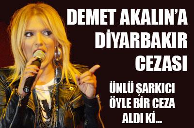 Demet Akalına Diyarbakır cezası! 