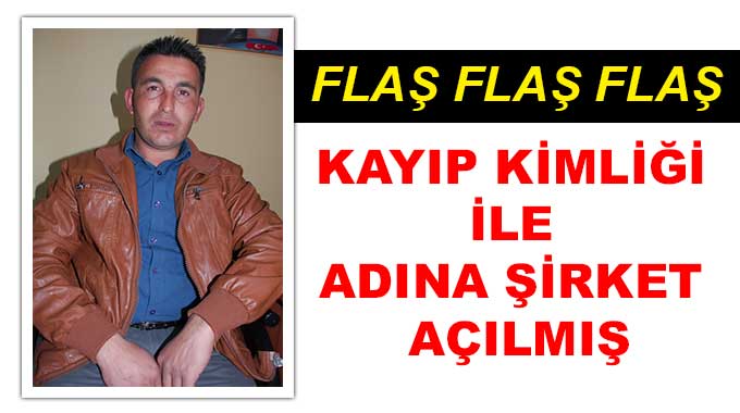 Kayıp Kimliği İle Adına Şirket Açılmış