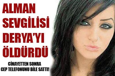 Alman sevgilisi Deryayı öldürdü! 