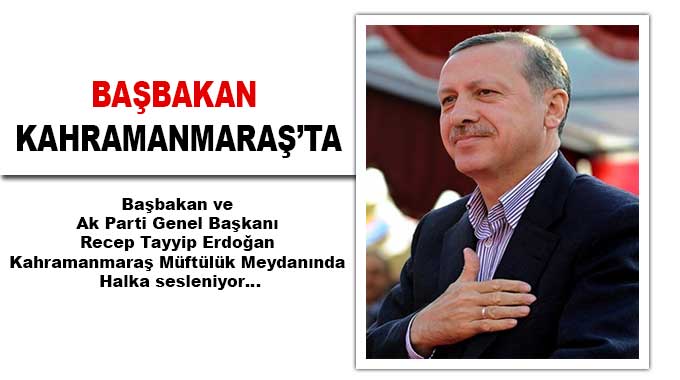 Başbakan Kahramanmaraş’ta